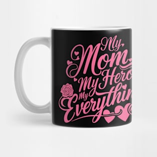 Mom My Hero My Everything Mug